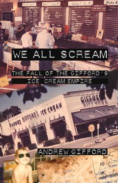 Coperta cărții 'We All Scream: The Fall of the Gifford's Ice Cream Empire - Andrew Gifford'