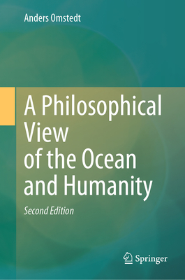 A Philosophical View of the Ocean and Humanity: Second Edition - Anders Omstedt