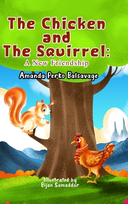 The Chicken and The Squirrel: A New Friendship - Amanda Balsavage