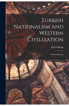 Coperta cărții 'Turkish Nationalism and Western Civilization; Selected Essays - Ziya 1876-1924 Gökalp'