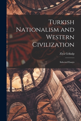 Coperta cărții 'Turkish Nationalism and Western Civilization; Selected Essays - Ziya 1876-1924 Gökalp'