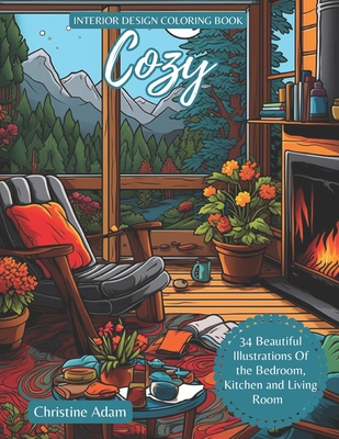 Coperta cărții 'Cozy Interior Design Coloring Book: 34 Beautiful Illustration Of Bedroom, Kitchen And Living Room For Adult - Christine'