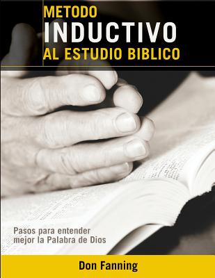 Coperta cărții 'Metodo inductivo al estudio biblico: Pasos para entender mejor la Palabra de Dios - Don C. Fanning'