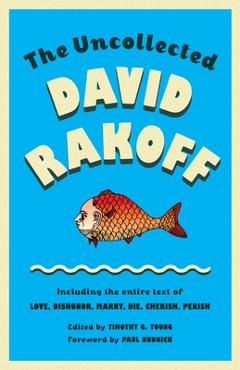 Coperta cărții 'The Uncollected David Rakoff: Including the Entire Text of Love, Dishonor, Marry, Die, Cherish, Perish - David Rakoff'
