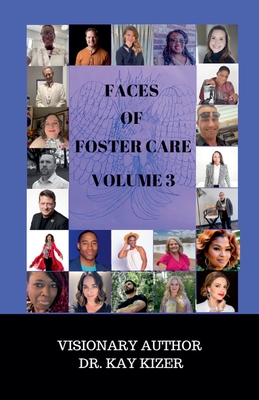The Faces of Foster Care Volume 3 - Kay Kizer