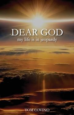 Dear God, My Life Is in Jeopardy - Tom Covino