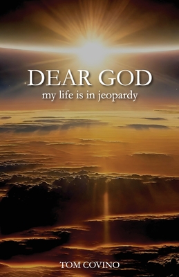 Coperta cărții 'Dear God, My Life Is in Jeopardy - Tom Covino'