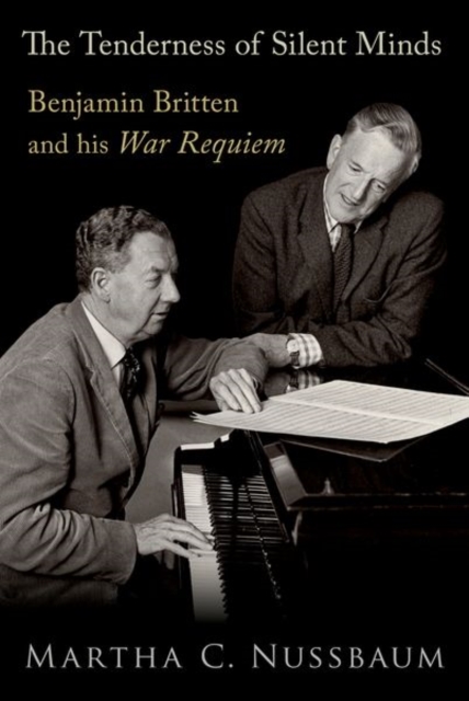 The Tenderness of Silent Minds: Benjamin Britten and His War Requiem - Martha C. Nussbaum