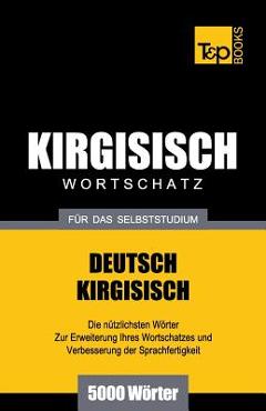 Wortschatz Deutsch-Kirgisisch für das Selbststudium - 5000 Wörter - Andrey Taranov