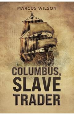 Columbus, Slave Trader - Marcus Wilson