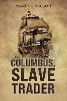 Coperta cărții 'Columbus, Slave Trader - Marcus Wilson'