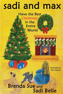 Sadi and Max Have the Best Christmas in the Entire World - Brenda Sue