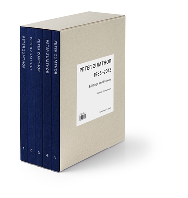 Peter Zumthor 1985-2013: Buildings and Projects - Thomas Durisch