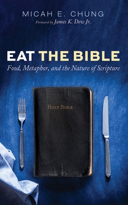 Eat the Bible: Food, Metaphor, and the Nature of Scripture - Micah E. Chung