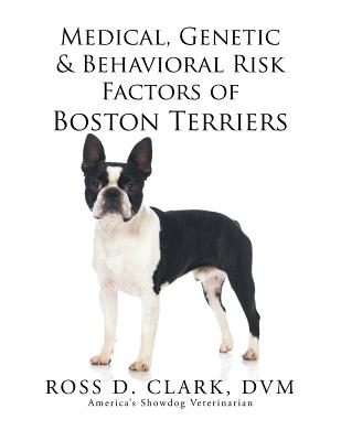 Medical, Genetic & Behavioral Risk Factors of Boston Terriers - Dvm Ross D. Clark