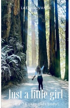 Coperta cărții 'Just a little girl in a 34 year olds body! - Laeshia Vance'