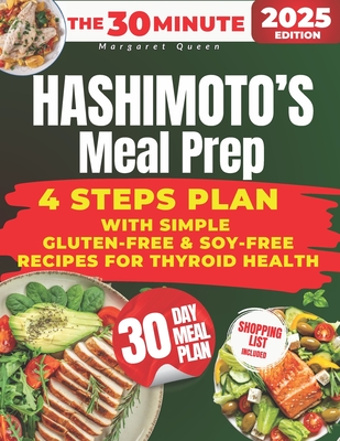 The 30 Minutes HASHIMOTO'S Meal Prep for Beginners: 2500 Days of Gluten-Free & Soy-Free Recipes for Thyroid Health - Margaret Queen