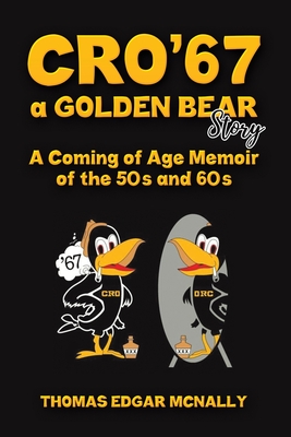 CRO'67 a Golden Bear Story - Thomas Edgar Mcnally