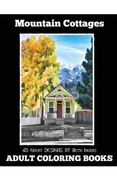 Coperta cărții 'Adult Coloring Books: Mountain Cottages - Beth Ingrias'