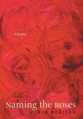 Naming the Roses: Poems - Kim Noriega