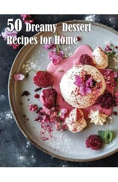 Coperta cărții '50 Dreamy Dessert Recipes for Home - Kelly Johnson'