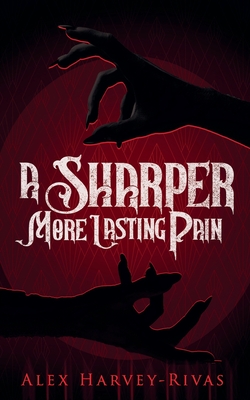 A Sharper, More Lasting Pain - Alex Harvey-rivas