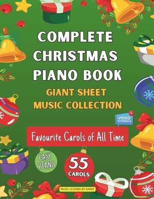Complete Christmas Piano Book Giant Sheet Music Collection: 55 Carols Easy Sheet Music for Beginner Pianists Favourite Carols of All Time Video Tutori - Darek Kendzior