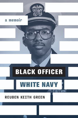 Black Officer, White Navy: A Memoir - Reuben Keith Green