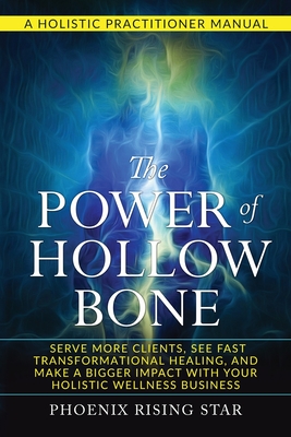 Coperta cărții 'The Power of the Hollow Bone: Serve More Clients, See Fast Transformational Healing, and Make a Bigger Impact with Your'