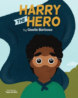 Harry the Hero: A Mental Health Book for Children! - Tayla De Beer