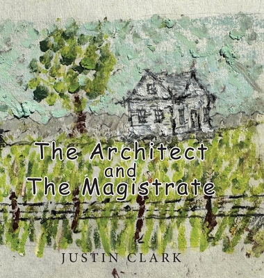 Coperta cărții 'The Architect and the Magistrate - Justin Clark'