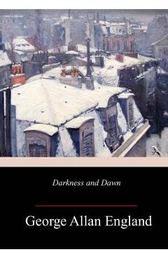 Coperta cărții 'Darkness and Dawn - George Allan England'