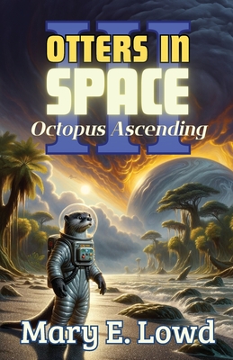Otters In Space 3: Octopus Ascending - Mary E. Lowd