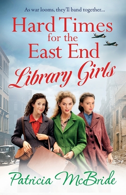 Hard Times for the East End Library Girls - Patricia Mcbride