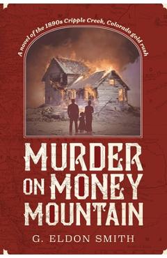 Coperta cărții 'Murder on Money Mountain - G. Eldon Smith'