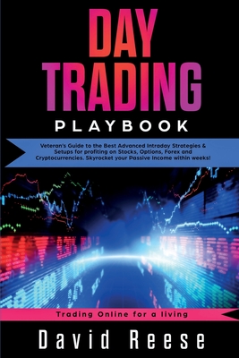 Day Trading Playbook: Veteran's Guide to the Best Advanced Intraday Strategies & Setups for profiting on Stocks, Options, Forex and Cryptocu - David Reese