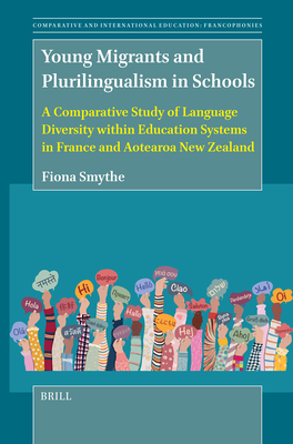Young Migrants and Plurilingualism in Schools: A Comparative Study of Language Diversity Within Education Systems in France and Aotearoa New Zealand - Fiona Smythe