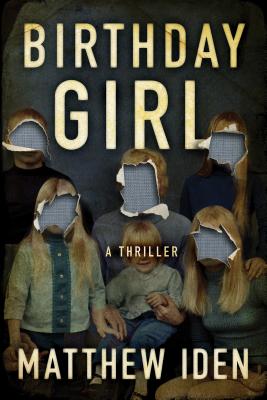 Birthday Girl: A Thriller - Matthew Iden