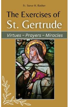 Coperta cărții 'The Exercises of St. Gertrude: Virtues Prayers Miracles - Steve H. Rother'