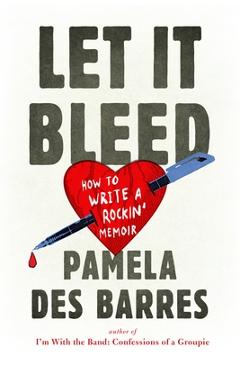 Coperta cărții 'Let It Bleed: How to Write a Rockin' Memoir - Pamela Des Barres'