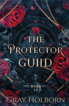 Coperta cărții 'The Protector Guild: Books 1-3 - Gray Holborn'