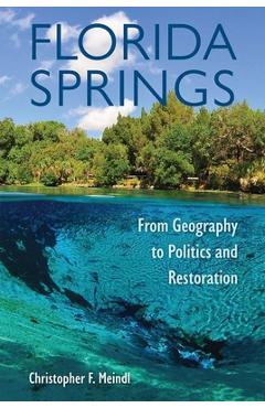 Coperta cărții 'Florida Springs: From Geography to Politics and Restoration - Christopher F. Meindl'