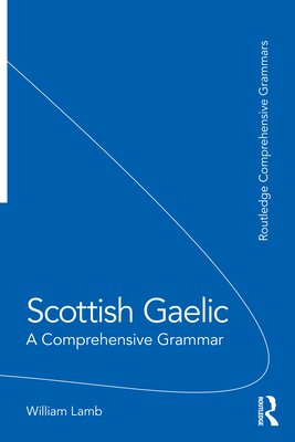 Coperta cărții 'Scottish Gaelic: A Comprehensive Grammar - William Lamb'