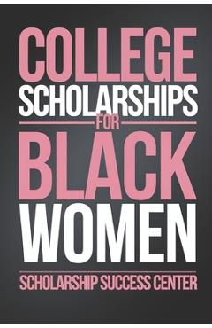 Coperta cărții 'College Scholarships for Black Women: Your Ultimate Guide To A Debt-Free College Education - Shay Spivey'