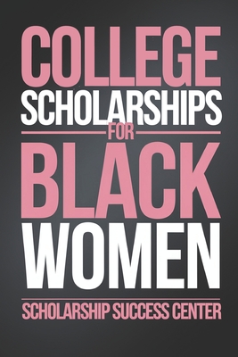College Scholarships for Black Women: Your Ultimate Guide To A Debt-Free College Education - Shay Spivey