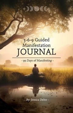 Coperta cărții '3-6-9 Guided Manifestation Journal - Jessica Delvo'