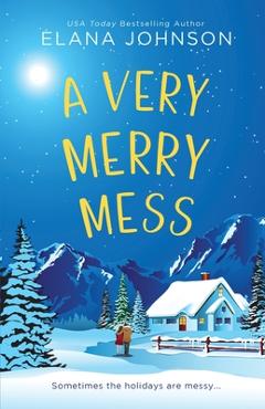 A Very Merry Mess: A Friends to Lovers Sweet RomCom - Elana Johnson