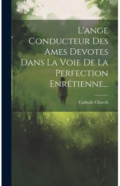 Coperta cărții 'L'ange Conducteur Des Ames Devotes Dans La Voie De La Perfection Enrétienne... - Catholic Church'