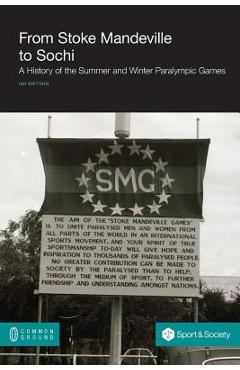 Coperta cărții 'From Stoke Mandeville to Sochi: A History of the Summer and Winter Paralympic Games - Ian Brittain'