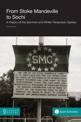 Coperta cărții 'From Stoke Mandeville to Sochi: A History of the Summer and Winter Paralympic Games - Ian Brittain'